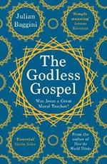 The Godless Gospel: Was Jesus A Great Moral Teacher?
