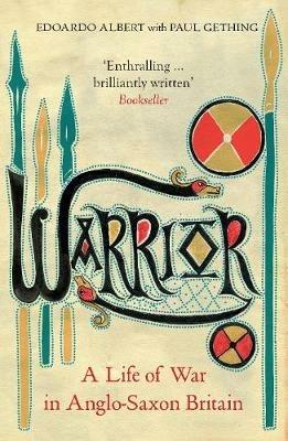 Warrior: A Life of War in Anglo-Saxon Britain - Edoardo Albert,Paul Gething - cover