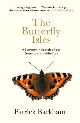 The Butterfly Isles: A Summer In Search Of Our Emperors And Admirals - Patrick Barkham - cover