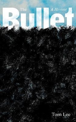 The Bullet: A Memoir - Tom Lee - cover