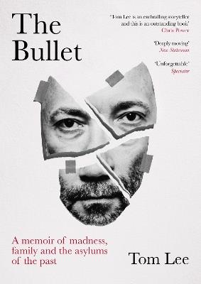 The Bullet: A Memoir of Madness, Family and the Asylums of the Past - Tom Lee - cover
