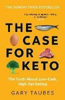 Libro in inglese The Case for Keto: The Truth About Low-Carb, High-Fat Eating  - Gary Taubes