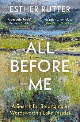 All Before Me: A Search for Belonging in Wordsworth’s Lake District - Esther Rutter - cover