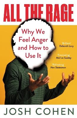 All the Rage: Why We Feel Anger and How to Use It - Josh Cohen - cover