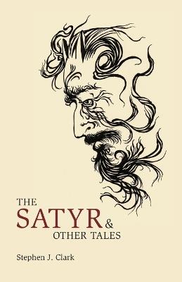 The Satyr & Other Tales - Stephen J Clark - cover