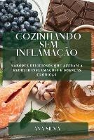 Cozinhando sem Inflamacao: Sabores deliciosos que ajudam a reduzir inflamacoes e doencas cronicas - Ana Silva - cover