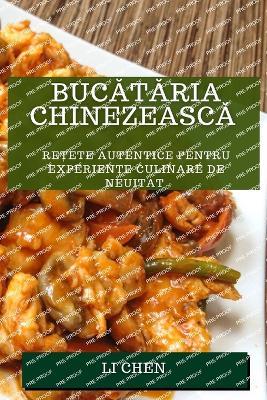 Bucataria chinezeasca: Re?ete autentice pentru experien?e culinare de neuitat - Li Chen - cover