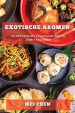 Exotische Aromen: Authentische Asiatische Kuche zum Verlieben