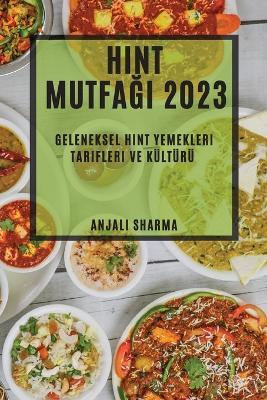 Hint Mutfagi 2023: Geleneksel Hint Yemekleri Tarifleri ve Kulturu - Anjali Sharma - cover