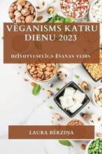 Veganisms katru dienu 2023: Dzivotveseligs esanas veids