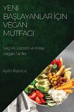Yeni Baslayanlar Icin Vegan Mutfagi: Sag likli, Lezzetli ve Kolay Vegan Tarifler
