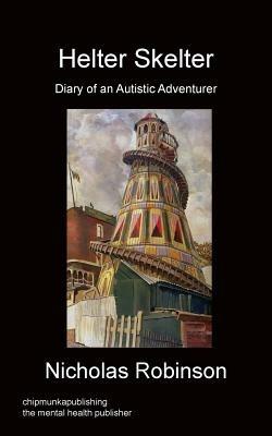 Helter Skelter - Diary of an Autistic Adventurer - Nicholas Robinson - cover