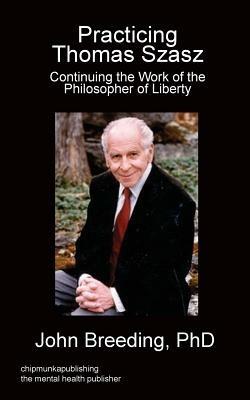 Practicing Thomas Szasz - John Breeding - cover