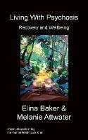 Living with Psychosis - Elina Baker,Melanie Attwater - cover