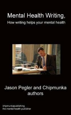 Mental Health Writing How writing helps your mental health - Jason Pegler - cover