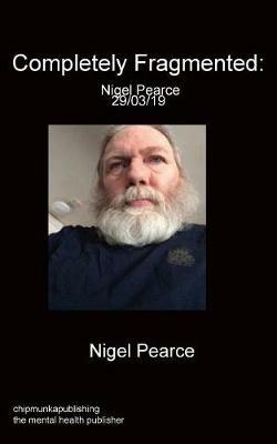 Completely Fragmented: Nigel Pearce 29/03/19 - Nigel Pearce - cover
