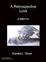 A Retrospective Look A Memoir - Ronald L Oliver - cover