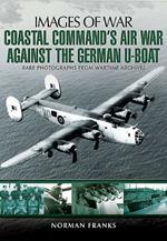 Coastal Command's Air War Against the German U-Boats