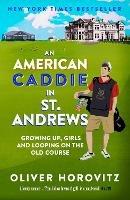 An American Caddie in St. Andrews: Growing Up, Girls and Looping on the Old Course - Oliver Horovitz - cover