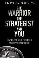 The Warrior, The Strategist and You: How to Find Your Purpose and Realise Your Potential