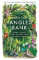 Into The Tangled Bank: Discover the Quirks, Habits and Foibles of How We Experience Nature