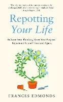 Repotting Your Life: Reframe Your Thinking. Reset Your Purpose. Rejuvenate Yourself Time and Again.