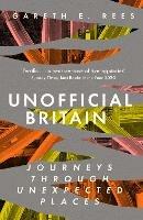 Unofficial Britain: Journeys Through Unexpected Places - Gareth E. Rees - cover
