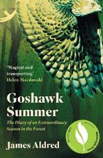 Goshawk Summer: The Diary of an Extraordinary Season in the Forest - WINNER OF THE WAINWRIGHT PRIZE FOR NATURE WRITING 2022