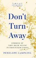 Don't Turn Away: Stories of Troubled Minds in Fractured Times - As Featured on BBC Woman's Hour - Penelope Campling - cover