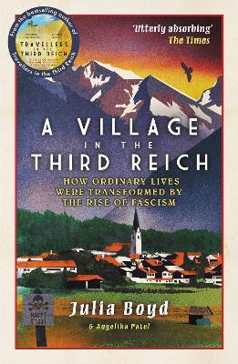 A Village in the Third Reich: How Ordinary Lives Were Transformed By the Rise of Fascism - Julia Boyd,Angelika Patel - cover