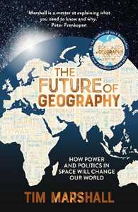 Libro in inglese The Future of Geography: How Power and Politics in Space Will Change Our World Tim Marshall