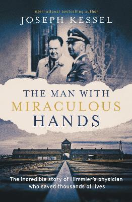 The Man with Miraculous Hands: The Incredible Story of Himmler’s Physician Who Saved Thousands of Lives - Joseph Kessel - cover