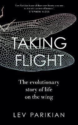 Taking Flight: The Evolutionary Story of Life on the Wing - Lev Parikian - cover