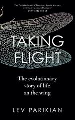 Taking Flight: The Evolutionary Story of Life on the Wing