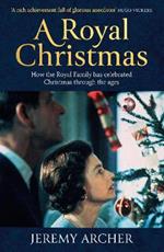 A Royal Christmas: How the Royal Family has Celebrated Christmas Through the Ages