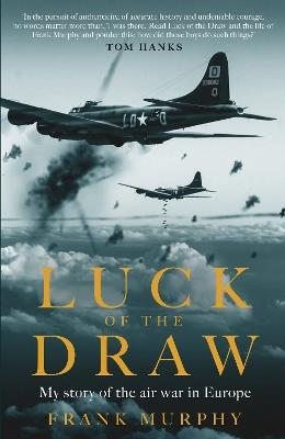 Luck of the Draw: My Story of the Air War in Europe - A NEW YORK TIMES BESTSELLER - Frank Murphy - cover