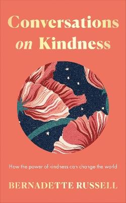 Conversations on Kindness: How the Power of Kindness Can Change the World - Bernadette Russell - cover