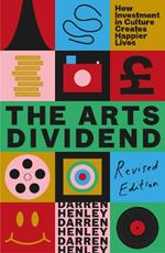 The Arts Dividend: How Investment in Culture Creates Happier Lives