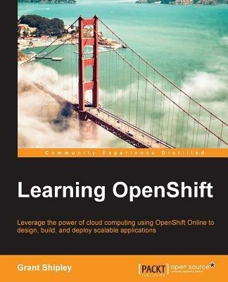 Learning OpenShift: Learning OpenShift - Grant Shipley - cover