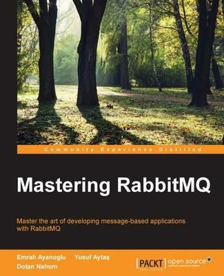Mastering RabbitMQ - Emrah Ayanoglu,Yusuf Aytas,Dotan Nahum - cover