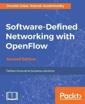 Software-Defined Networking with OpenFlow - - Oswald Coker,Siamak Azodolmolky - cover