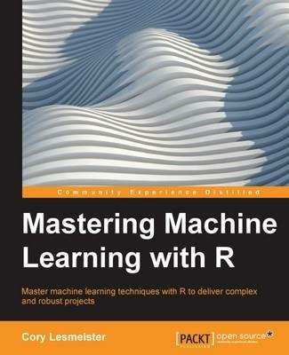 Mastering Machine Learning with R - Cory Lesmeister - cover