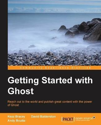 Getting Started with Ghost - Kezz Bracey,David Balderston,Andy Boutte - cover