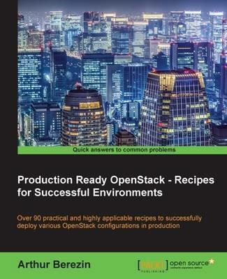 Production Ready OpenStack - Recipes for Successful Environments - Arthur Berezin - cover