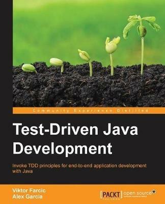 Test-Driven Java Development - Viktor Farcic,Alex Garcia - cover