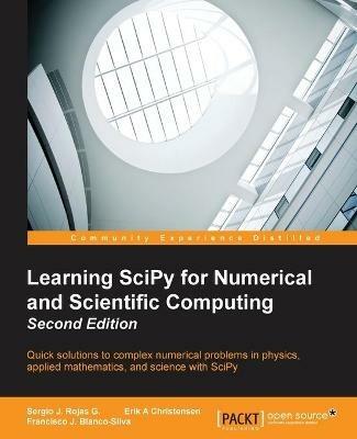 Learning SciPy for Numerical and Scientific Computing - - Sergio J. Rojas G.,Erik A Christensen,Francisco J. Blanco-Silva - cover