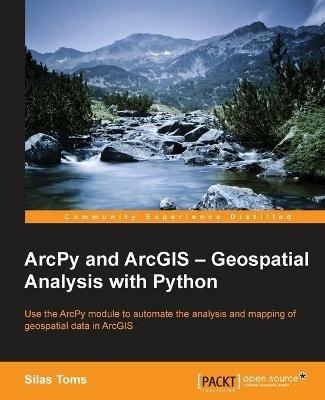 ArcPy and ArcGIS - Geospatial Analysis with Python - Silas Toms - cover
