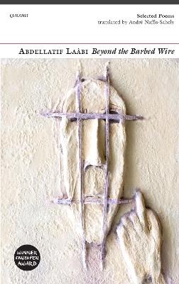 Beyond the Barbed Wire: Selected Poems - Abdellatif Laabi - cover