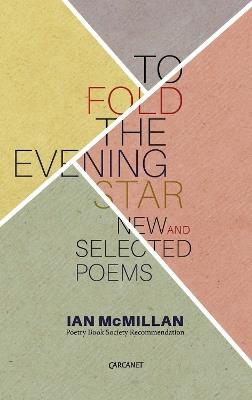 To Fold the Evening Star: New And Selected Poems - Ian McMillan - cover