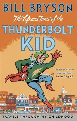 The Life And Times Of The Thunderbolt Kid: Travels Through my Childhood - Bill Bryson - cover